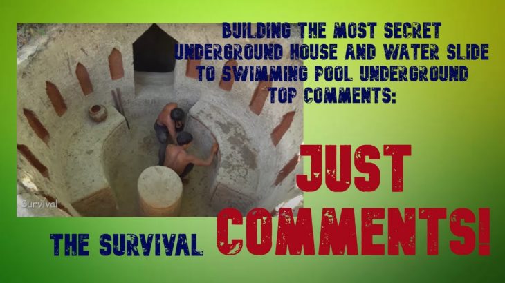 UNDERGROUND HOUSE AND WATER SLIDE TO UNDERGROUND SWIMMING POOL, “TOP COMMENTS”