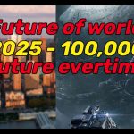 Future of world 2025 – 100,000 future overtime