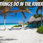 Best 10 Things To Do In The Riviera Maya Cancun Travel Guide