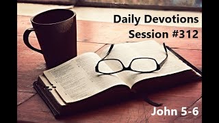 Daily Devotions (Session 312) John 5-6 (11.06.2021)