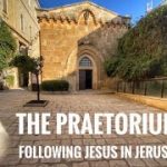 Following Jesus in Jerusalem #20: The  “Praetorium”