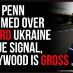 Sean Penn SLAMMED Over Absurd Virtue Signal In Ukraine, Hollywood Is GROSS