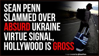 Sean Penn SLAMMED Over Absurd Virtue Signal In Ukraine, Hollywood Is GROSS