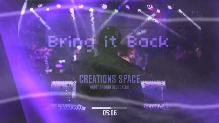 “BRING IT BACK” – Underground House Tech  | produced By Creations Space